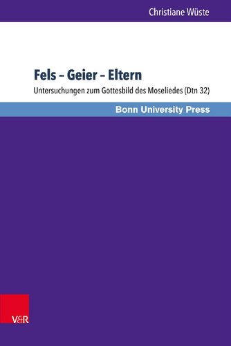 Fels – Geier – Eltern: Untersuchungen zum Gottesbild des Moseliedes (Dtn 32)