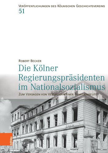 Die Kölner Regierungspräsidenten im Nationalsozialismus: Zum Versagen von Vertretern einer Funktionselite