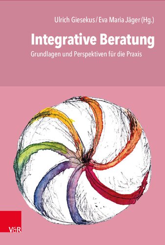 Integrative Beratung: Grundlagen und Perspektiven für die Praxis