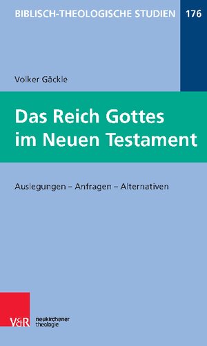 Das Reich Gottes im Neuen Testament: Auslegungen – Anfragen – Alternativen
