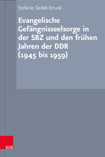 Evangelische Gefängnisseelsorge in der SBZ und den frühen Jahren der DDR (1945 bis 1959)
