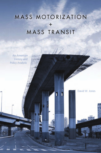 Mass Motorization + Mass Transit: An American History and Policy Analysis