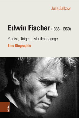 Edwin Fischer (1886–1960) – Pianist, Dirigent, Musikpädagoge: Eine Biographie