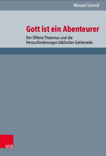 Gott ist ein Abenteurer: Der Offene Theismus und die Herausforderungen biblischer Gottesrede
