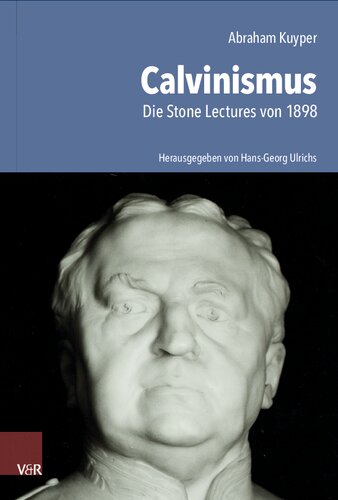 Abraham Kuyper: Calvinismus. Die Stone Lectures von 1898