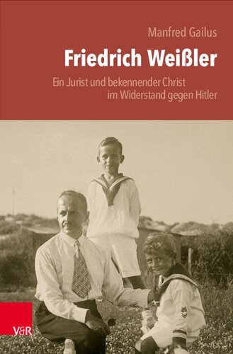 Friedrich Weißler: Ein Jurist und bekennender Christ im Widerstand gegen Hitler