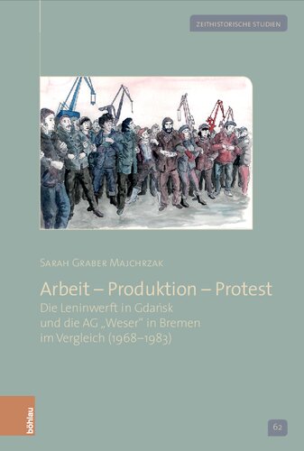 Arbeit – Produktion – Protest: Die Leninwerft in Gdańsk und die AG »Weser« in Bremen im Vergleich (1968–1983)