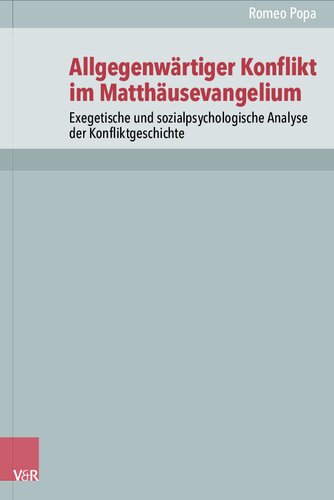 Allgegenwärtiger Konflikt im Matthäusevangelium: Exegetische und sozialpsychologische Analyse der Konfliktgeschichte
