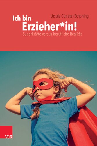 Ich bin Erzieher*in!: Superkräfte versus berufliche Realität