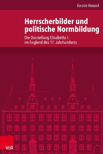 Herrscherbilder und politische Normbildung: Die Darstellung Elisabeths I. im England des 17. Jahrhunderts