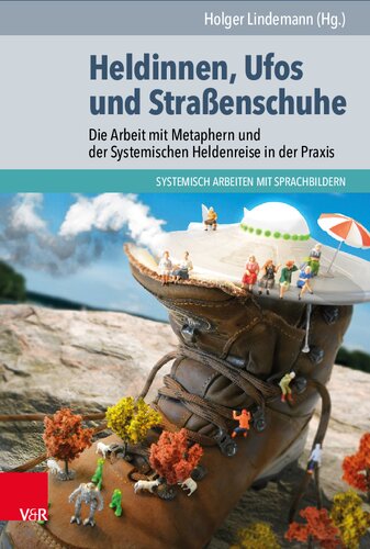 Heldinnen, Ufos und Straßenschuhe: Die Arbeit mit Metaphern und der Systemischen Heldenreise in der Praxis