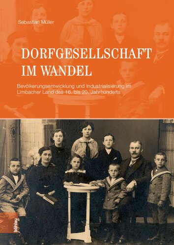 Dorfgesellschaft im Wandel: Bevölkerungsentwicklung und Industrialisierung im Limbacher Land des 16. bis 20. Jahrhunderts