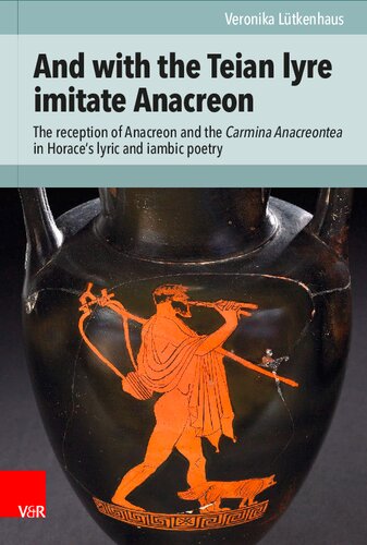 And with the Teian lyre imitate Anacreon: The reception of Anacreon and the Carmina Anacreontea in Horace's lyric and iambic poetry