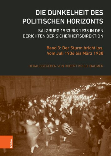 Die Dunkelheit des politischen Horizonts. Salzburg 1933 bis 1938 in den Berichten der Sicherheitsdirektion: Band 3: Der Sturm bricht los. Vom Juli 1936 bis März 1938