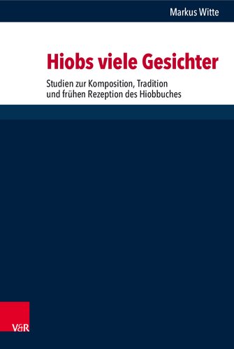 Hiobs viele Gesichter: Studien zur Komposition, Tradition und frühen Rezeption des Hiobbuches