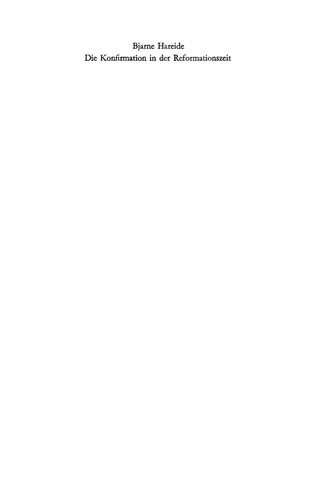 Die Konfirmation in der Reformationszeit: Eine Untersuchung der lutherischen Konfirmation in Deutschland. 1520-1585