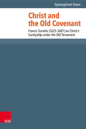 Christ and the Old Covenant: Francis Turretin (1623–1687) on Christ’s Suretyship under the Old Testament