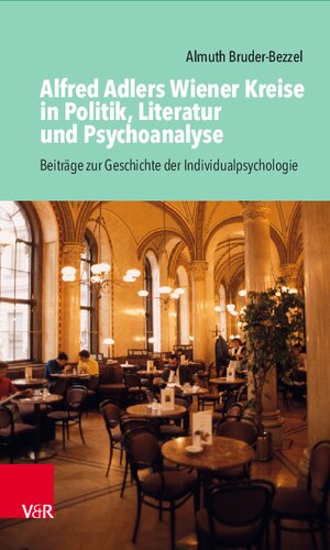Alfred Adlers Wiener Kreise in Politik, Literatur und Psychoanalyse: Beiträge zur Geschichte der Individualpsychologie