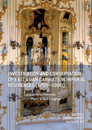 Investigation and Conservation of East Asian Cabinets in Imperial Residences (1700–1900): Lacquerware, Porcelain, Paper & Wall Hangings. Conference 2015 Postprints