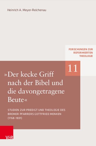 »Der kecke Griff nach der Bibel und die davongetragene Beute«: Studien zu Predigt und Theologie des Bremer Pfarrers Gottfried Menken (1768–1831)