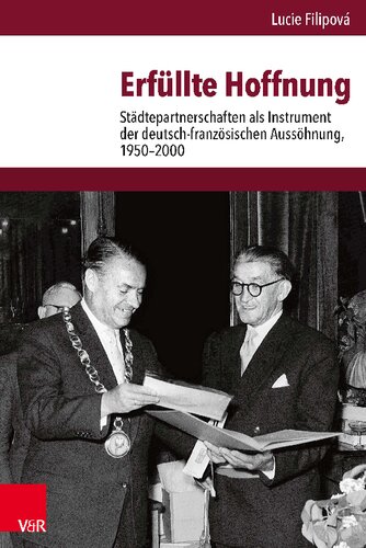 Erfüllte Hoffnung: Städtepartnerschaften als Instrument der deutsch-französischen Aussöhnung, 1950-2000