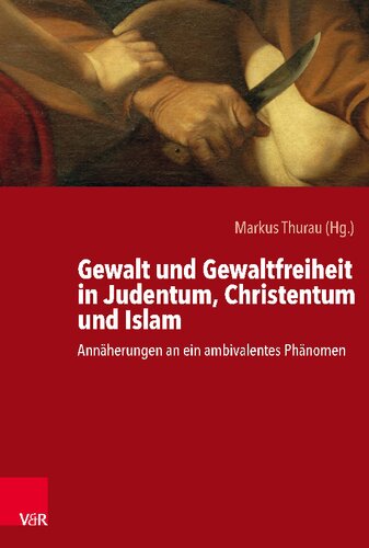 Gewalt und Gewaltfreiheit in Judentum, Christentum und Islam: Annäherungen an ein ambivalentes Phänomen