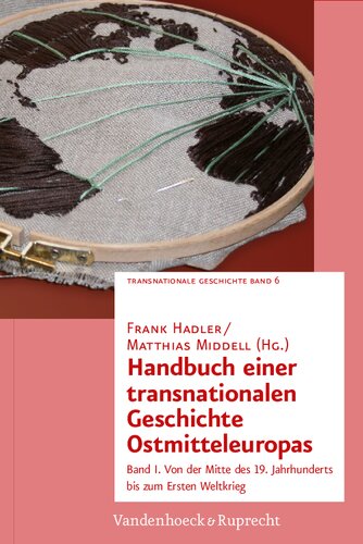 Handbuch einer transnationalen Geschichte Ostmitteleuropas: Band I. Von der Mitte des 19. Jahrhunderts bis zum Ersten Weltkrieg