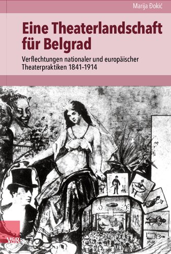 Eine Theaterlandschaft für Belgrad: Verflechtungen nationaler und europäischer Theaterpraktiken 1841–1914
