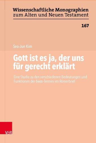 Gott ist es ja, der uns für gerecht erklärt: Eine Studie zu den verschiedenen Bedeutungen und Funktionen der δικαι-Termini im Römerbrief