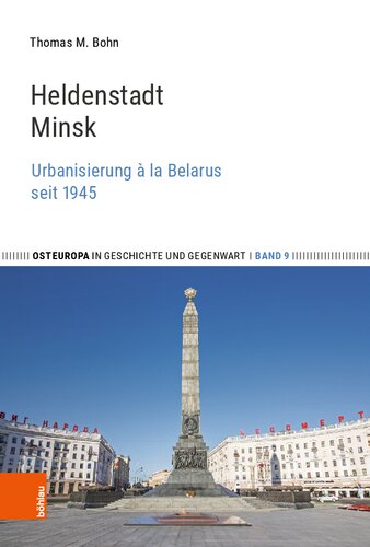 Heldenstadt Minsk: Urbanisierung à la Belarus seit 1945