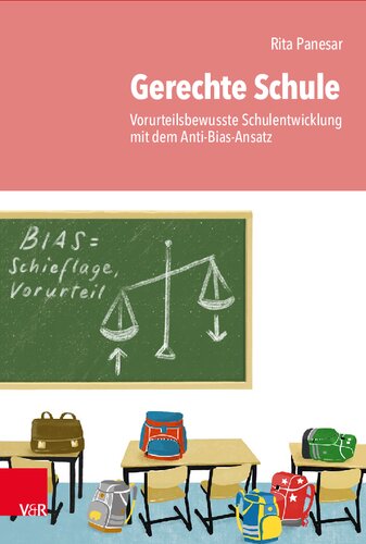 Gerechte Schule: Vorurteilsbewusste Schulentwicklung mit dem Anti-Bias-Ansatz