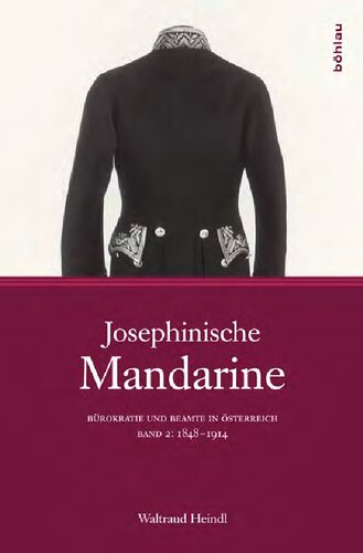 Josephinische Mandarine: Bürokratie und Beamte in Österreich. Band 2: 1848-1914