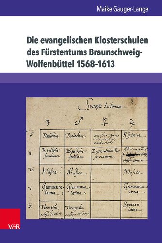 Die evangelischen Klosterschulen des Fürstentums Braunschweig-Wolfenbüttel 1568–1613: Stipendiaten – Lehrer – Lehrinhalte – Verwaltung