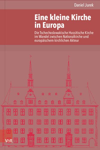 Eine kleine Kirche in Europa: Die Tschechoslowakische Hussitische Kirche im Wandel zwischen Nationalkirche und europäischem kirchlichen Akteur