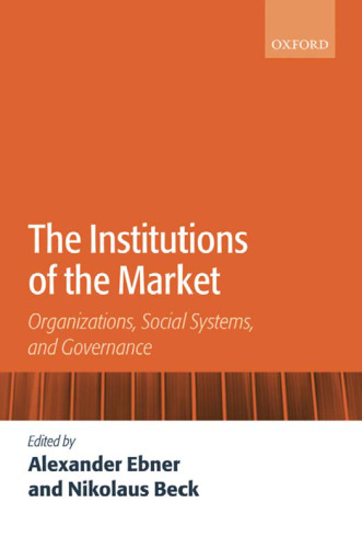 The Institutions of the Market: Organizations, Social Systems, and Governance