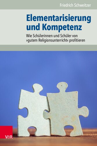 Elementarisierung und Kompetenz: Wie Schülerinnen und Schüler von »gutem Religionsunterricht« profitieren