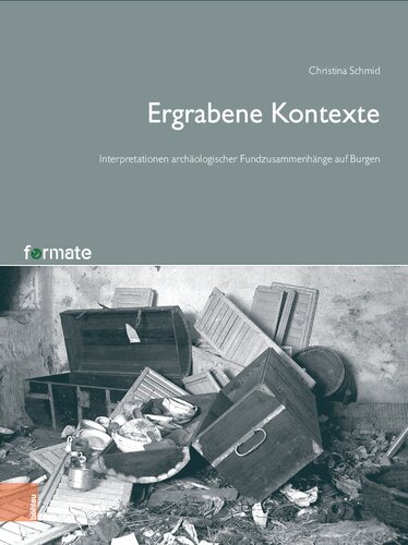 Ergrabene Kontexte: Interpretationen archäologischer Fundzusammenhänge auf Burgen