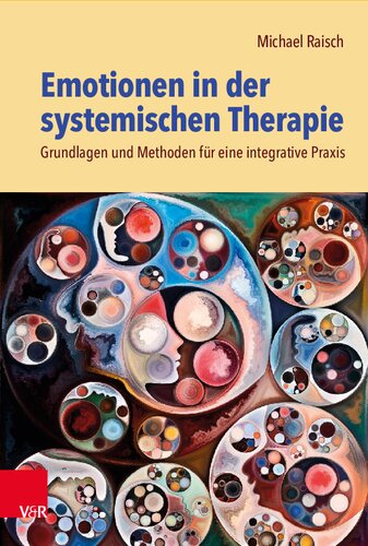 Emotionen in der systemischen Therapie: Grundlagen und Methoden für eine integrative Praxis