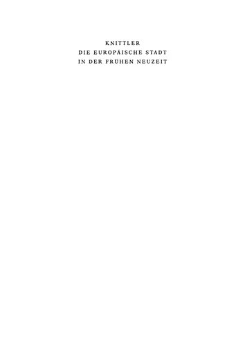 Die europäische Stadt in der frühen Neuzeit: Institutionen, Strukturen, Entwicklungen