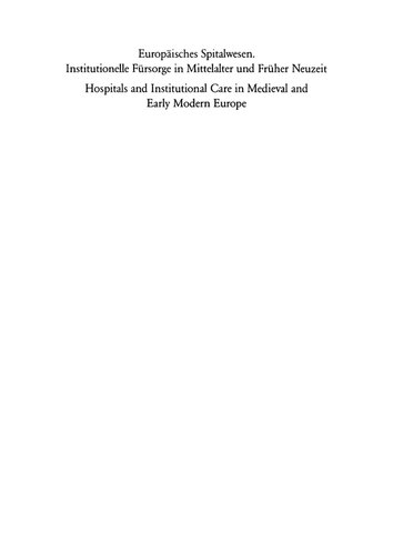 Europäisches Spitalwesen. Institutionelle Fürsorge in Mittelalter und Früher Neuzeit: Hospitals and Institutional Care in Medieval and Early Modern Europe