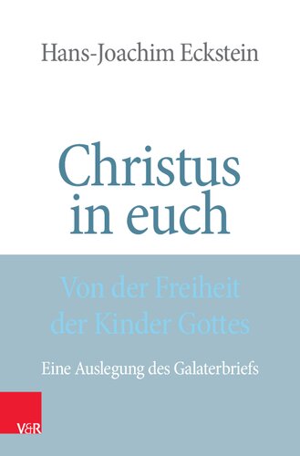 Christus in euch - Von der Freiheit der Kinder Gottes: Eine Auslegung des Galaterbriefs