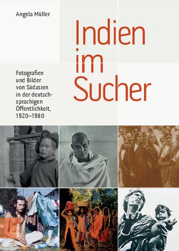 Indien im Sucher: Fotografien und Bilder von Südasien in der deutschsprachigen Öffentlichkeit, 1920–1980