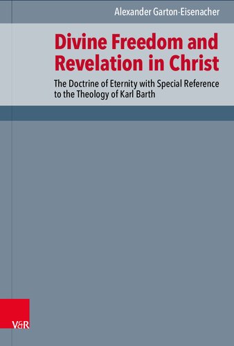 Divine Freedom and Revelation in Christ: The Doctrine of Eternity with Special Reference to the Theology of Karl Barth