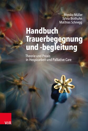 Handbuch Trauerbegegnung und -begleitung: Theorie und Praxis in Hospizarbeit und Palliative Care