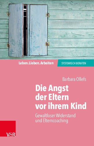 Die Angst der Eltern vor ihrem Kind: Gewaltloser Widerstand und Elterncoaching