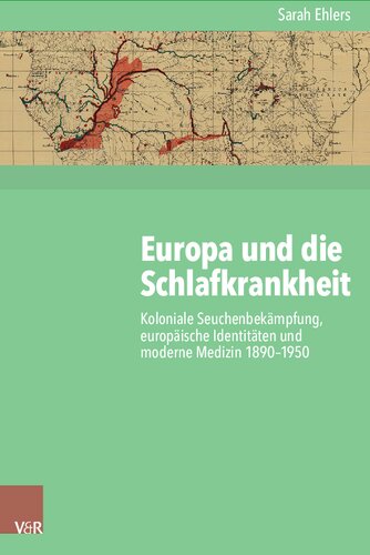 Europa und die Schlafkrankheit: Koloniale Seuchenbekämpfung, europäische Identitäten und moderne Medizin 1890–1950