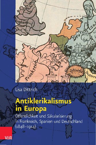 Antiklerikalismus in Europa: Öffentlichkeit und Säkularisierung in Frankreich, Spanien und Deutschland 				(1848-1914)