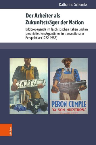 Der Arbeiter als Zukunftsträger der Nation: Bildpropaganda im faschistischen Italien und im peronistischen Argentinien in transnationaler Perspektive (1922–1955)