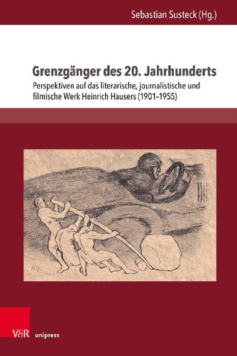 Grenzgänger des 20. Jahrhunderts: Perspektiven auf das literarische, journalistische und filmische Werk Heinrich Hausers (1901–1955)