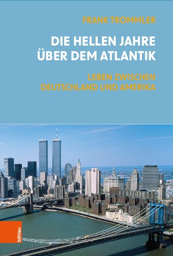 Die hellen Jahre über dem Atlantik: Leben zwischen Deutschland und Amerika